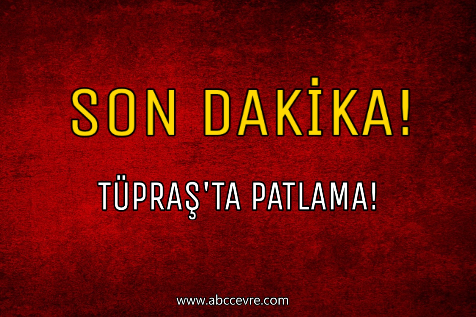 Son Dakika! Tüpraş'ta Patlama!