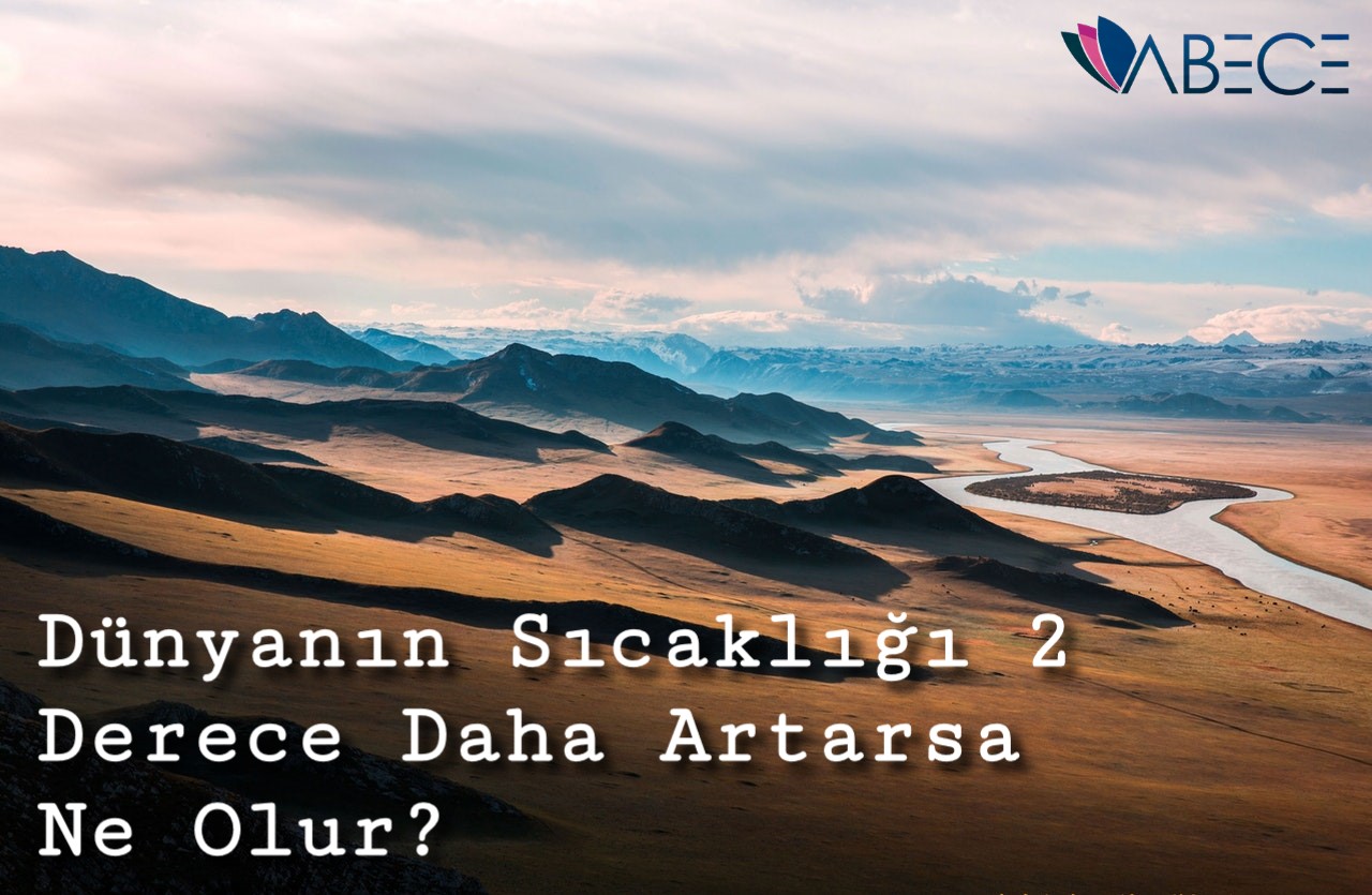 Dünya’nın Sıcaklığı 2 Derece Daha Artarsa Ne Olur?